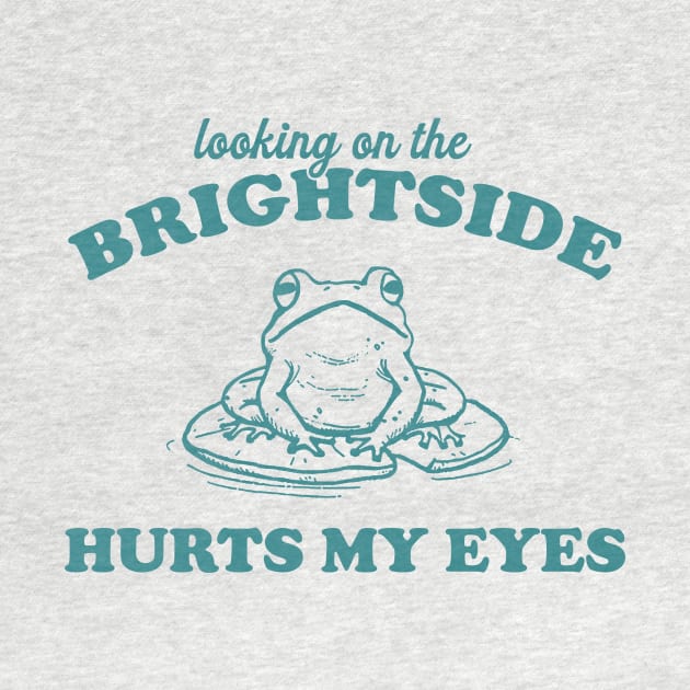 Looking On The Brightside Hurts My Eyes Retro T-Shirt, Funny Frog T-shirt, Sarcastic Sayings Shirt, Vintage 90s Gag Unisex by Y2KSZN